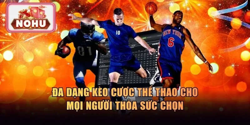 Đa dạng kèo cược thể thao cho mọi người thỏa sức chọn
